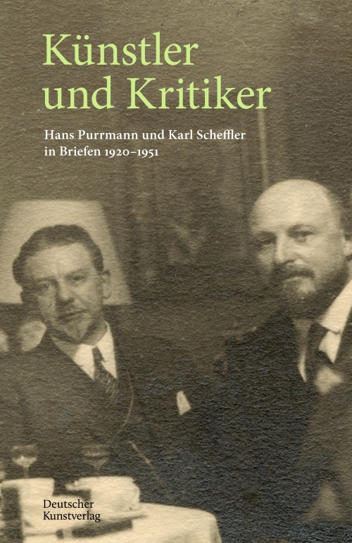 Künstler und Kritiker. Hans Purrmann und Karl Scheffler in Briefen 1920–1951 Künstler und Kritiker. Hans Purrmann und Karl Scheffler in Briefen 1920–1951